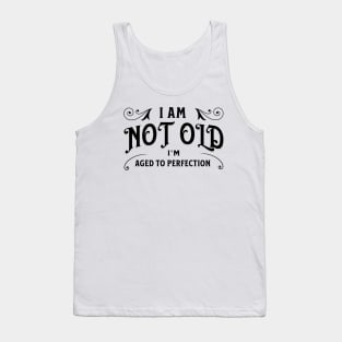 I am not old, I'm aged to perfection Tank Top